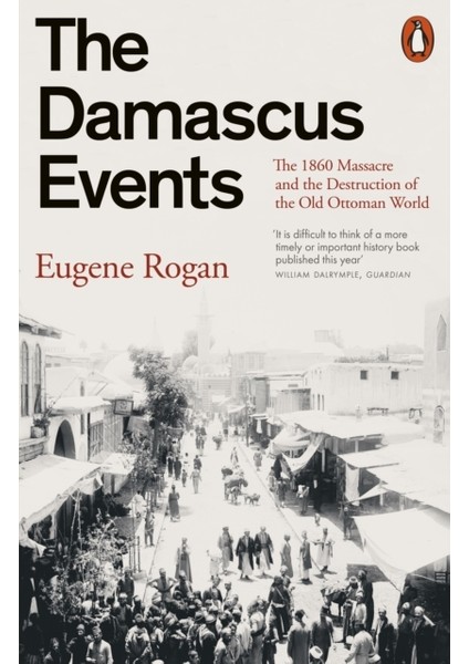 Damascus Events : The 1860 Massacre And The Destruction Of The Old Ottoman World