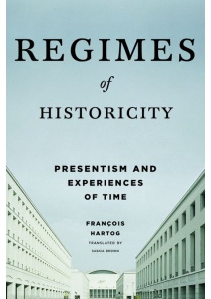 Regimes Of Historicity : Presentism And Experiences Of Time