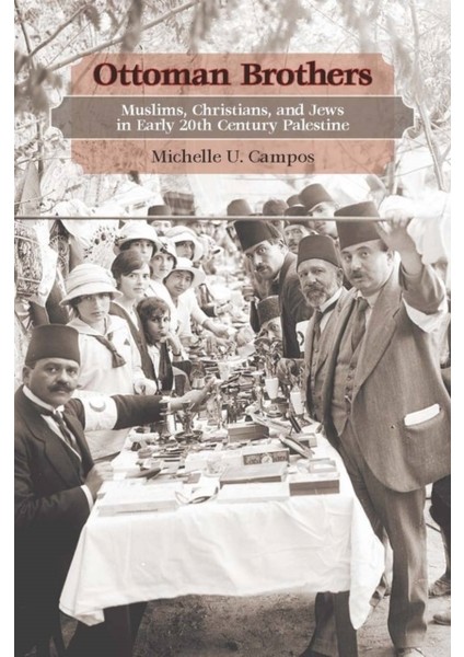 Ottoman Brothers : Muslims, Christians, And Jews In Early 20TH Century Palestine