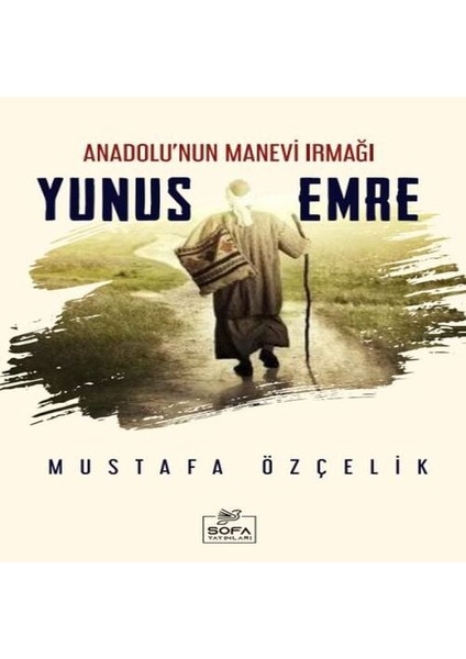 Anadolu'nun Manevi Irmağı Yunus Emre