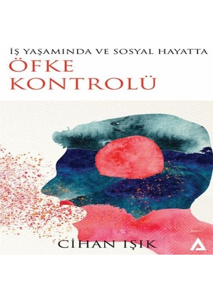 Iş Yaşamında ve Sosyal Hayatta Öfke Kontrolü