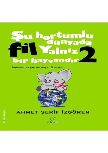 Şu Hortumlu Dünyada Fil Yalnız Bir Hayvandır 2 - Yeşil Kapak