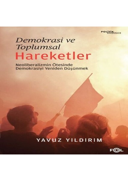 Demokrasi ve Toplumsal Hareketler -Neoliberalizmin Ötesinde Demokrasiyi Yeniden Düşünmek