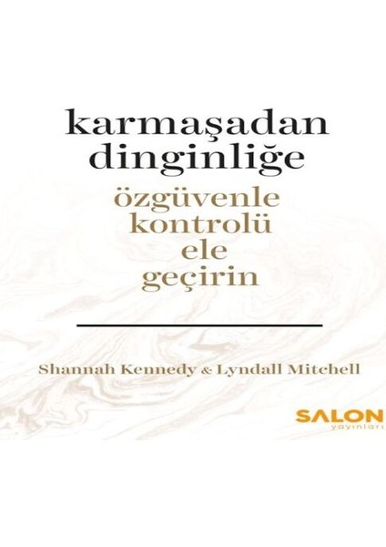 Karmaşadan Dinginliğe - Özgüvenle Kontrolü Ele Geçirin