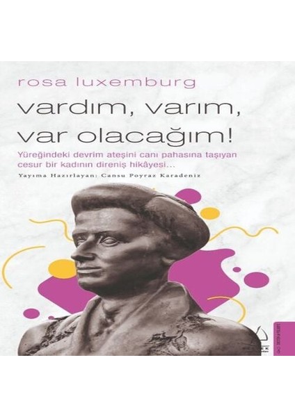 Rosa Luxemburg-Vardım, Varım, Var Olacağım!