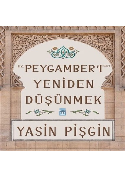 Hz. Peygamber'i Yeniden Düşünmek