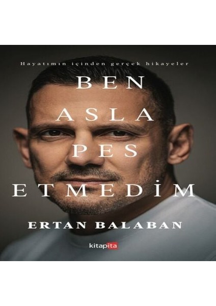 Ben Asla Pes Etmedim