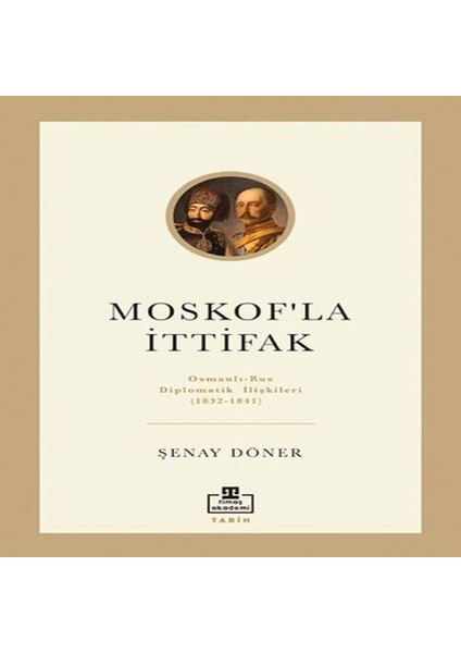 Moskof'la Ittifak - Osmanlı - Rus Diplomatik Ilişkileri
