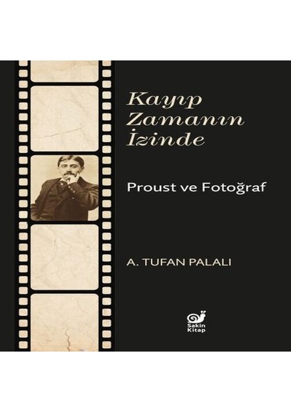 Kayıp Zamanın Izinde Proust ve Fotoğraf