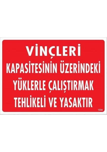 Vinçleri Kapasitesinin Üzerindeki Yüklerle Çalıştırarak Tehlikeli ve Ya Uyarı Levhası 25X35 KOD:1334