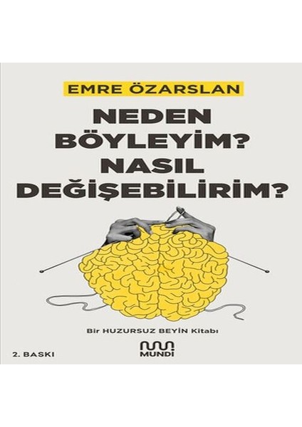 Neden Böyleyim? Nasıl Değişebilirim? Bir Huzursuz Beyin Kitabı