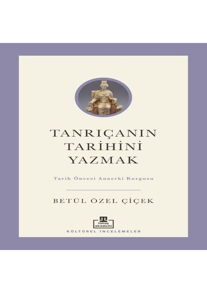 Tanrıçanın Tarihini Yazmak: Tarih Öncesi Anaerki Kurgusu