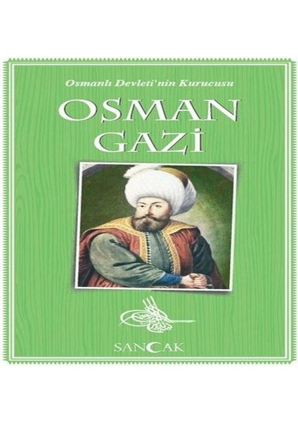 Osman Gazi - Osmanlı Devleti'nin Kurucusu