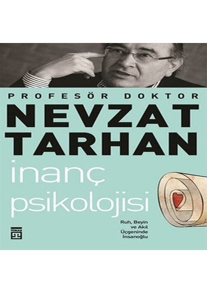 Inanç Psikolojisi ve Bilim Ruh, Beyin ve Akıl Üçgeninde Insanoğlu