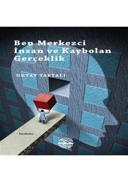 Ben Merkezci Insan ve Kaybolan Gerçeklik