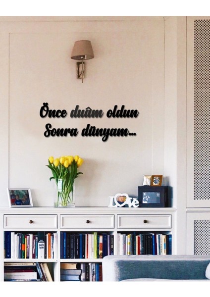 Önce Duam Oldun Sonra Dünyam Yazısı, Siyah, Şık ve Anlamlı Dekorasyon Parçası