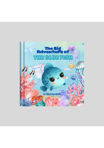 The Big Adventure Of The Blue Fish / Sibel Karakelle