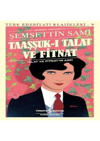 Taaşşuk-I Talat ve Fitnat (Günümüz Türkçesi) - Türk Edebiyatı Klasikleri