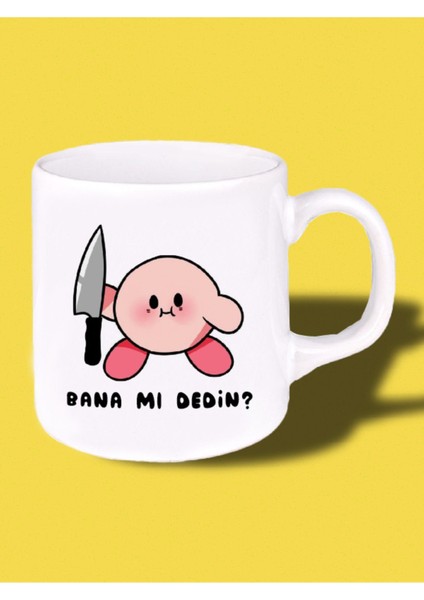 Bana Mı Dedin Baskılı Kupa Bardak