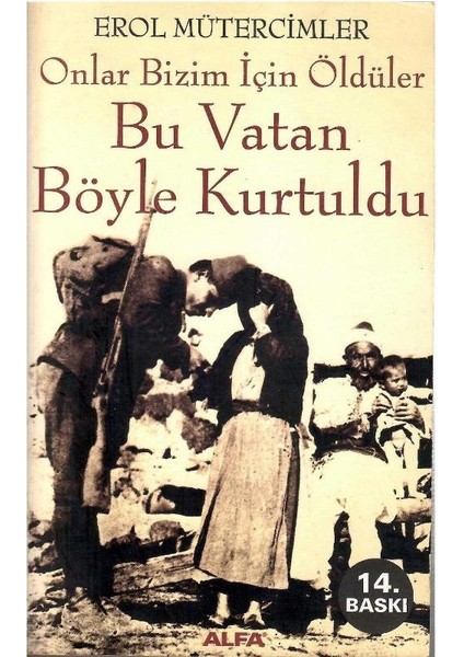 Onlar Bizim Için Öldüler - Bu Vatan Böyle Kurtuldu - Erol Mütercimler