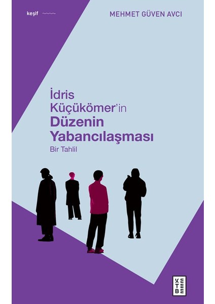 İdris Küçükömer’in Düzenin Yabancılaşması - Mehmet Güven Avcı