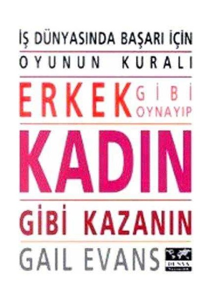 Iş Dünyasında Başarı Için Erkek Gibi Oynayıp Kadın Gibi Kazanın