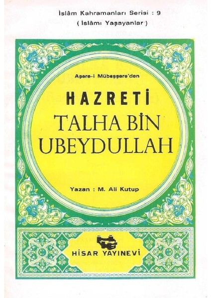 Aşare-I Mübeşşere'den Hazreti Talha Bin Ubeydullah Islamı Yaşayanlar Islam Kahramanları Serisi: 9