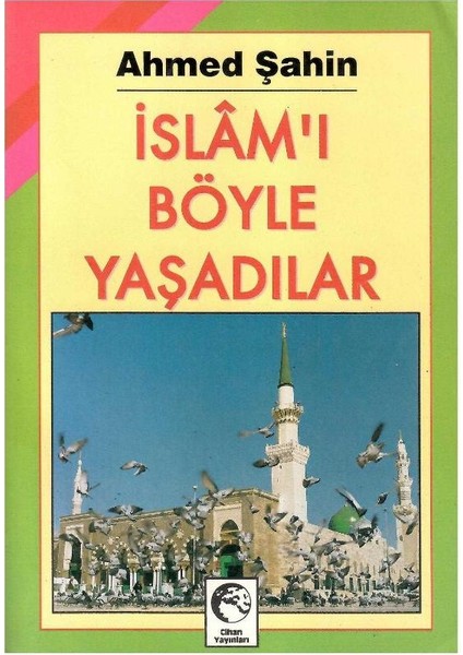 Islamı Böyle Yaşadılar - Ahmed Şahin (1.baskı)