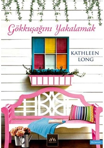 Gökkuşağını Yakalamak - Kathleen Long (1.baskı)