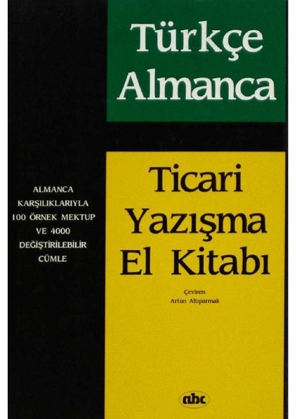 Ticari Yazışma El Kitabı Almanca Almanca Karşılıklarıyla 100 Örnek Mektup ve 4000 Değiştirilebilir Cümle
