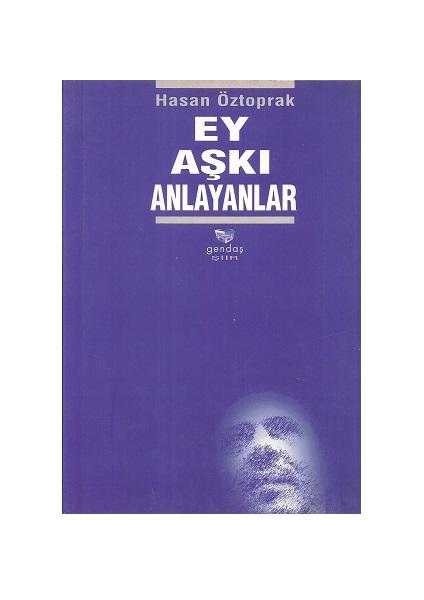 Ey Aşkı Anlayanlar - Hasan Öztoprak