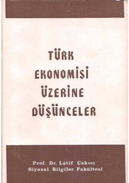 Türk Ekonomisi Üzerine Düşünceler - Latif Çakıcı