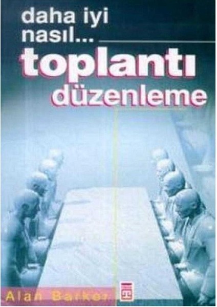 Daha Iyi Nasıl Toplantı Düzenleme - Alan Barker (1.baskı)