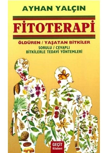 Fitoterapi Öldüren Yaşatan Bitkiler Sorulu Cevaplı Bitkilerle Tedavi Yöntemleri - Ayhan Yalçın