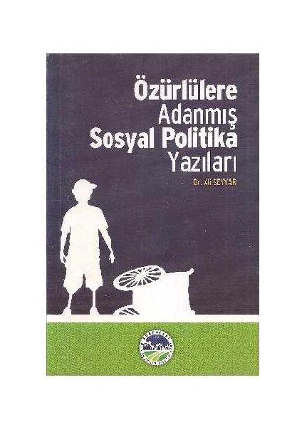 Özürlülere Adanmış Sosyal Politika Yazıları - Ali Seyyar