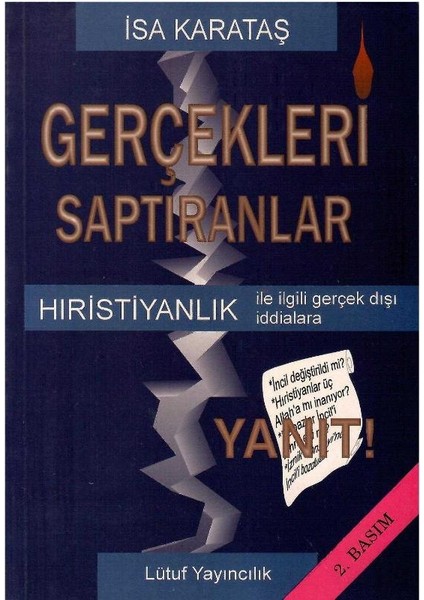 Gerçekleri Saptıranlar Hristiyanlık ile Ilgili Gerçek Dışı Iddialara Yanıt- Isa Karataş