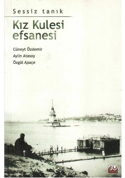 Kız Kulesi Efsanesi Sessiz Tanık - Cüneyt Özdemir (1.baskı)