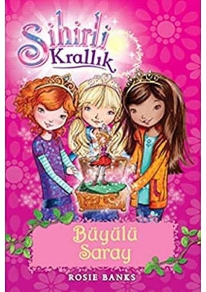 Sihirli Krallık 1. Kitap: Büyülü Saray - Rosie Banks