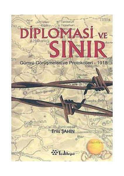 Diplomasi ve Sınır; Gümrü Görüşmeleri ve Protokolleri - 1918