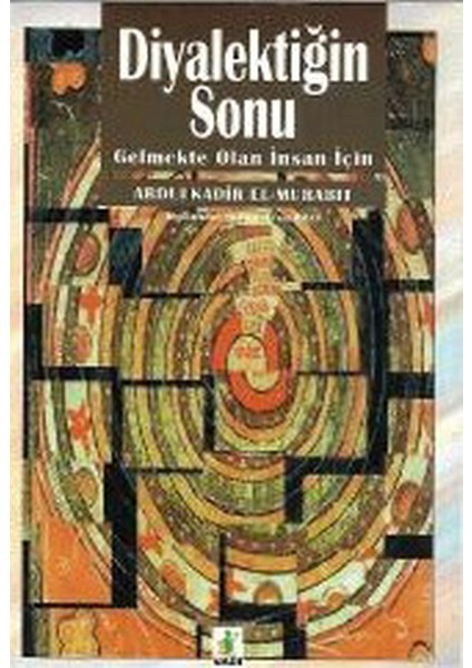 Diyalektiğin Sonu - Gelmekte Olan Insan Için / Abdulkadir El-Murabıt