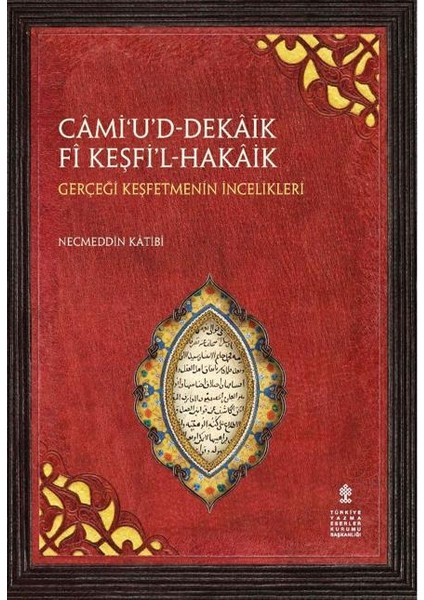 Câmi‘u’d-Dekâik Fî Keşfi’l-Hakâik-Gerçeği Keşfetmenin Incelikleri