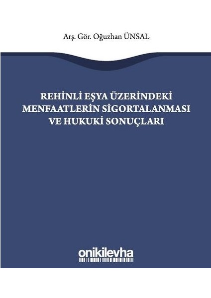Rehinli Eşya Üzerindeki Menfaatlerin Sigortalanması ve Hukuki Sonuçları - Oğuzhan Ünsal