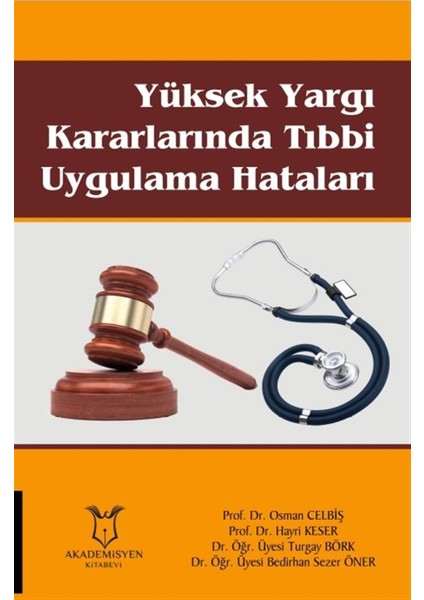 Yüksek Yargı Kararlarında Tıbbi Uygulama Hataları - Osman Celbiş