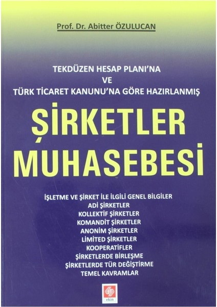 Tekdüzen Hesap Planına ve Türk Ticaret Kanunu'na Göre Hazırlanmış Şirketler Muhasebesi - Abitter Özulucan