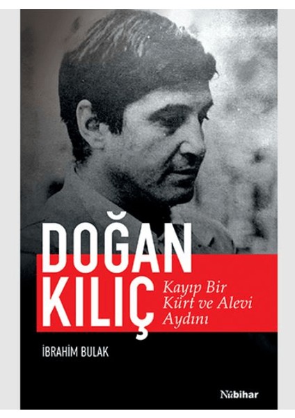 Kayıp Bir Kürt ve Alevi Aydını: Doğan Kılıç