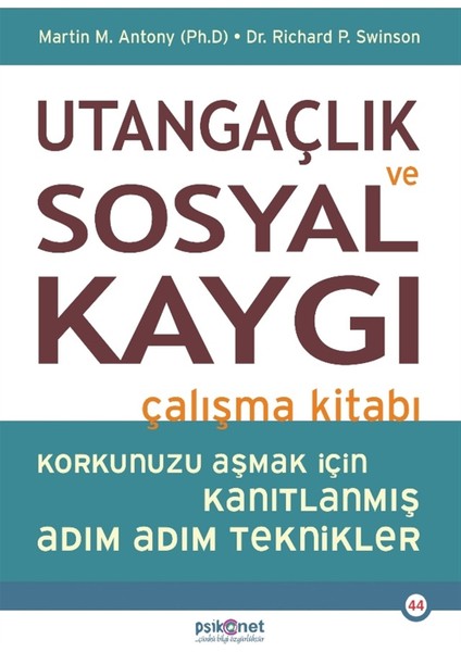 Utangaçlık ve Sosyal Kaygı Çalışma Kitabı - Martin M. Antony 352 Sayfa Korkularla Yüzleşme Rehberi
