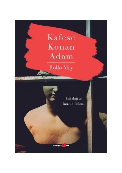 Kafese Konan Adam: Psikoloji ve İnsanın İkilemi - Rollo May