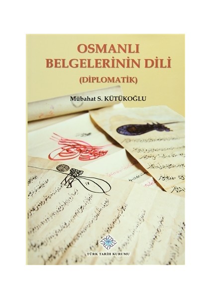 Osmanlı Belgelerinin Dili Diplomatik Mübahat – S. Kütükoğlu 616 Sayfa Ciltli