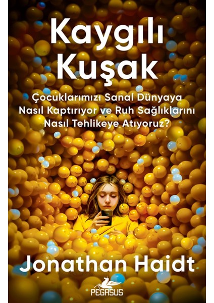 Kaygılı Kuşak: Çocuklarımızı Sanal Dünyaya Nasıl Kaptırıyor ve Ruh Sağlıklarını Nasıl Tehlikeye Atıyoruz? - Jonathan Haidt