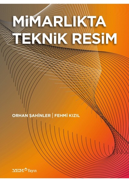 Mimarlıkta Teknik Resim Kitabı – Orhan Şahinler, Öğrenci ve Profesyoneller için Kapsamlı Kaynak